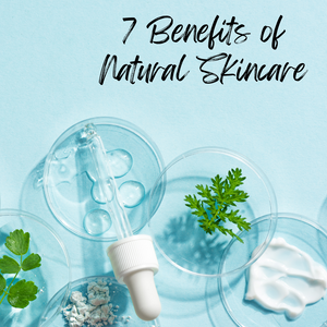 7 Benefits of Natural Skincare
